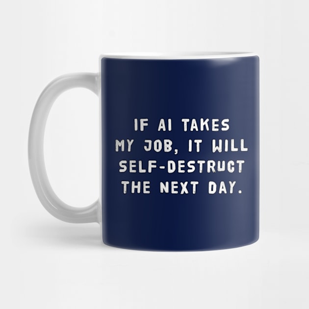 If AI Takes My Job, It Will Self-Destruct The Next Day by SPACE ART & NATURE SHIRTS 